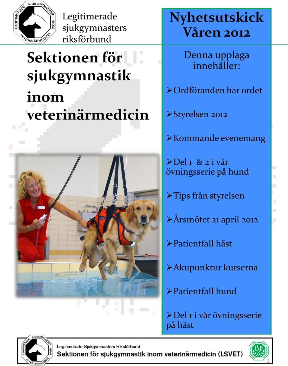 Kommande evenemang Del 1 & 2 i vår övningsserie på hund Tips från styrelsen Årsmötet 21