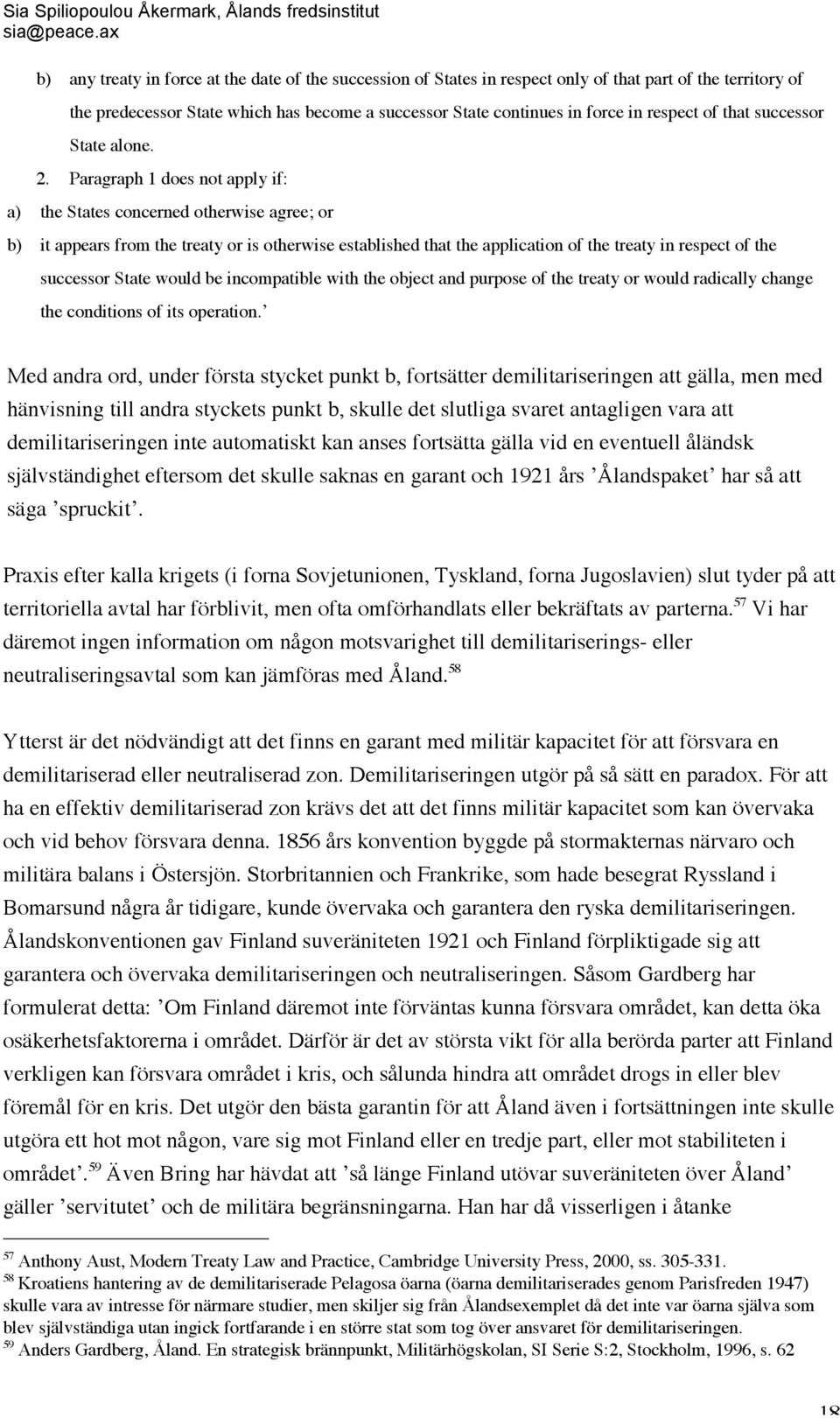 Paragraph 1 does not apply if: a) the States concerned otherwise agree; or b) it appears from the treaty or is otherwise established that the application of the treaty in respect of the successor