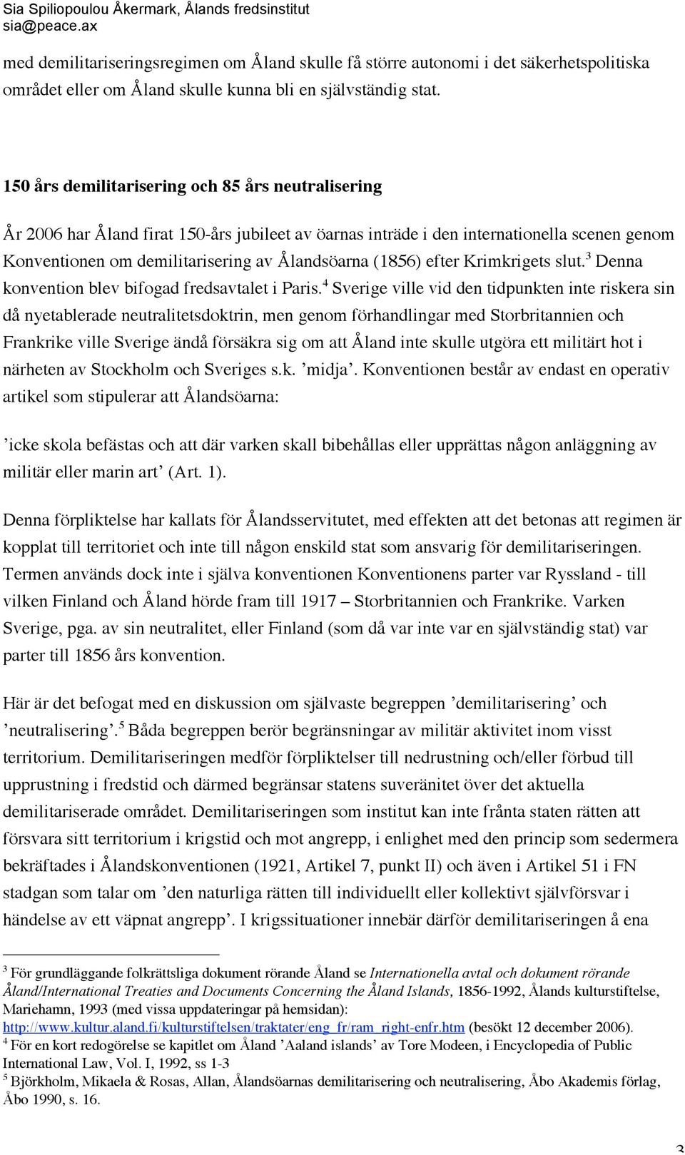 efter Krimkrigets slut. 3 Denna konvention blev bifogad fredsavtalet i Paris.