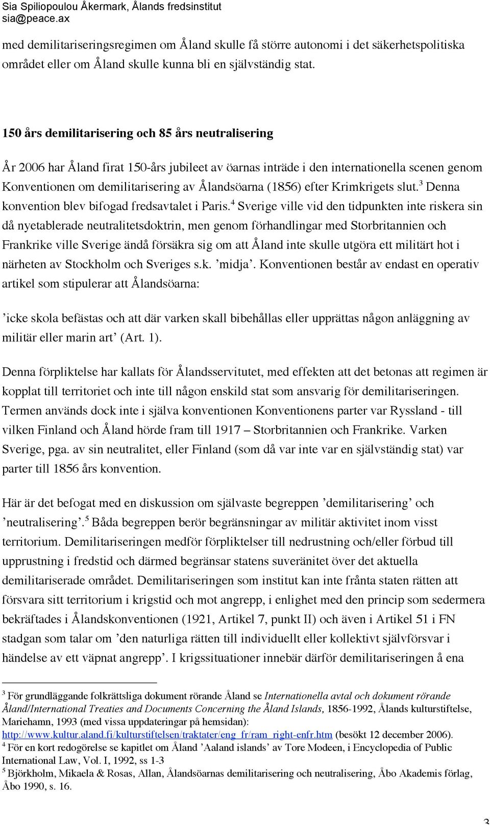 efter Krimkrigets slut. 3 Denna konvention blev bifogad fredsavtalet i Paris.