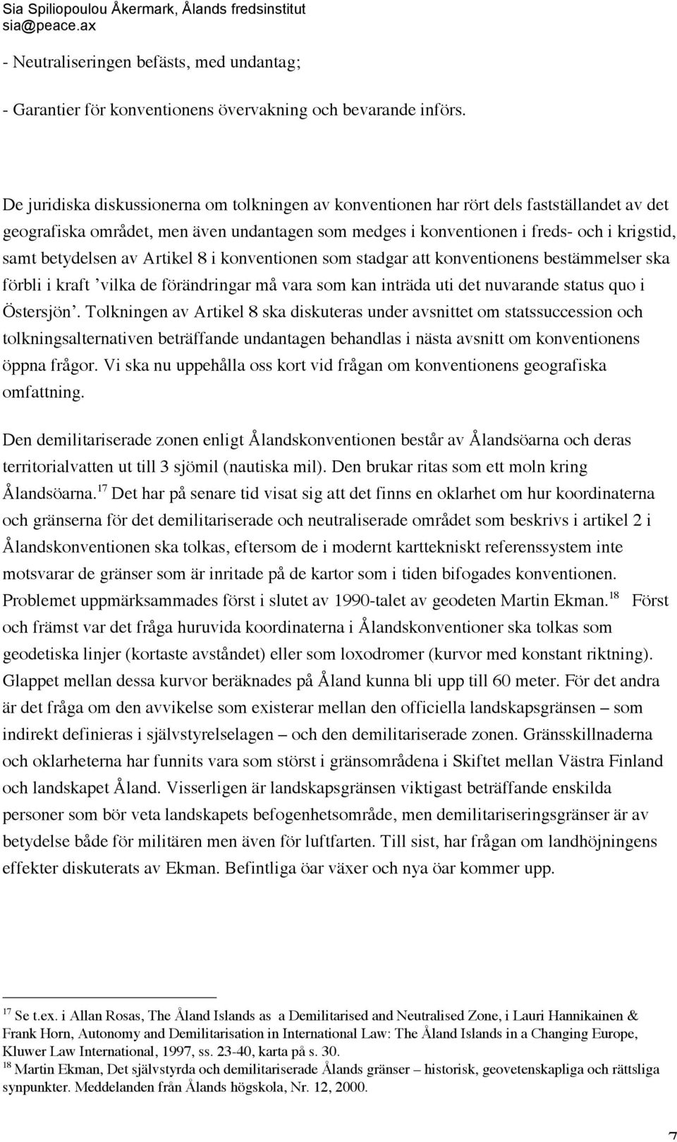 betydelsen av Artikel 8 i konventionen som stadgar att konventionens bestämmelser ska förbli i kraft vilka de förändringar må vara som kan inträda uti det nuvarande status quo i Östersjön.