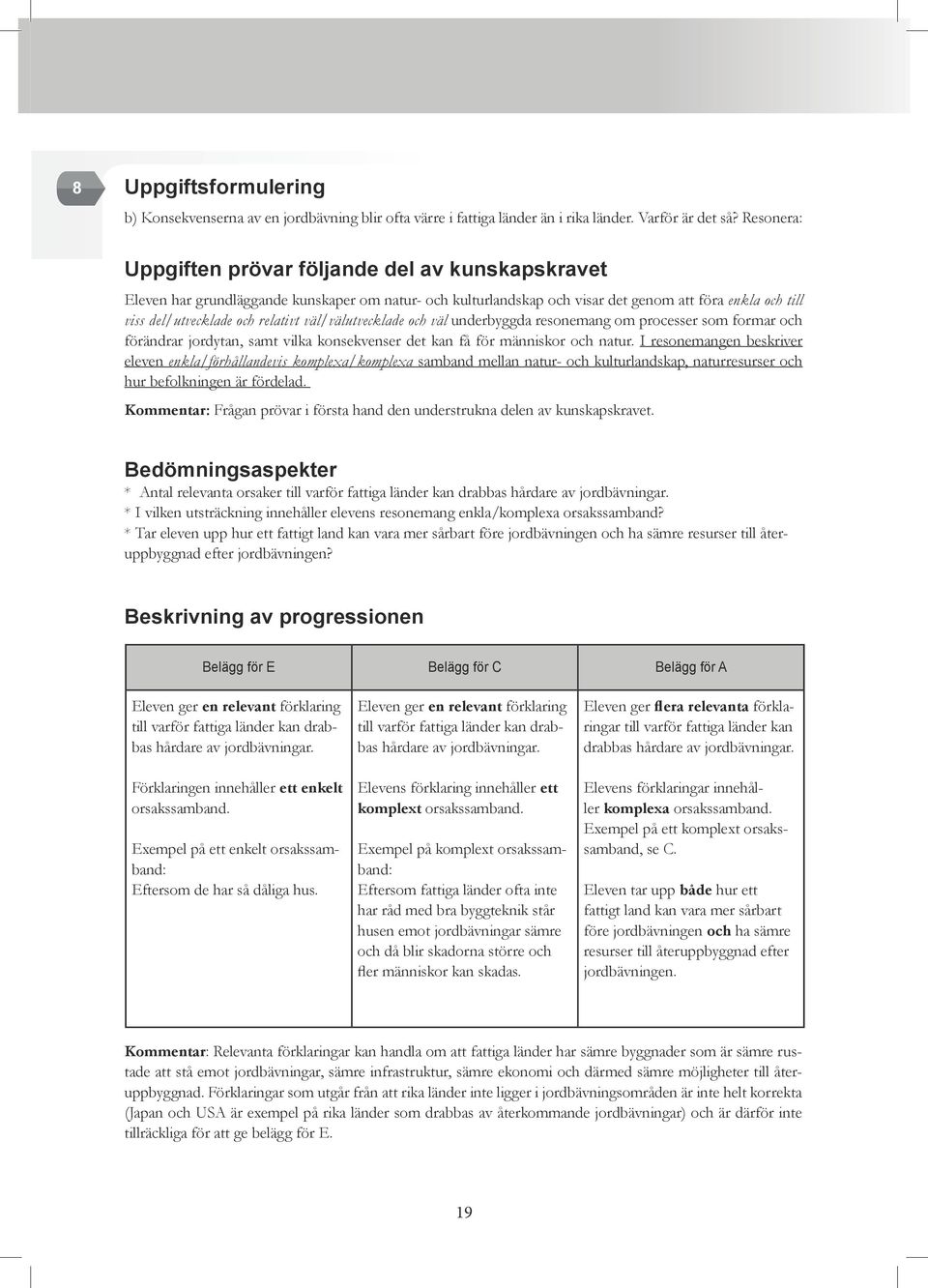 om processer som formar och förändrar jordytan, samt vilka konsekvenser det kan få för människor och natur.