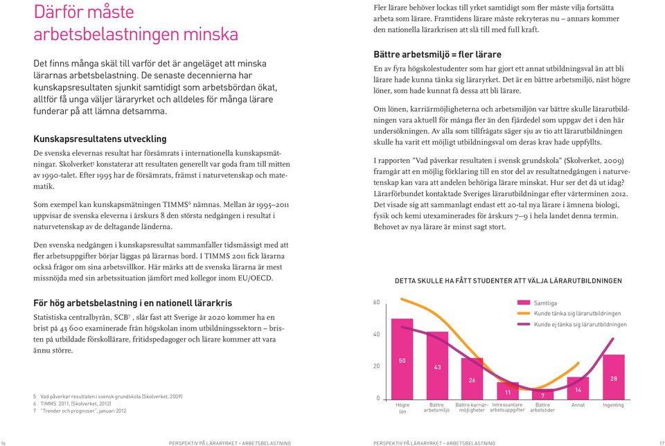 Kunskapsresultatens utveckling De svenska elevernas resultat har försämrats i internationella kunskapsmätningar.