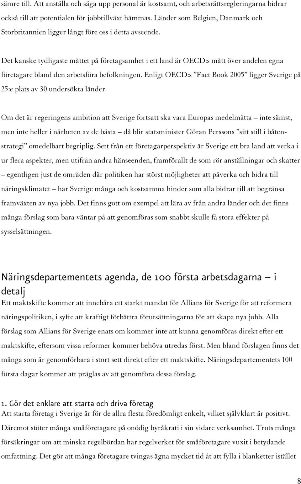 Det kanske tydligaste måttet på företagsamhet i ett land är OECD:s mått över andelen egna företagare bland den arbetsföra befolkningen.