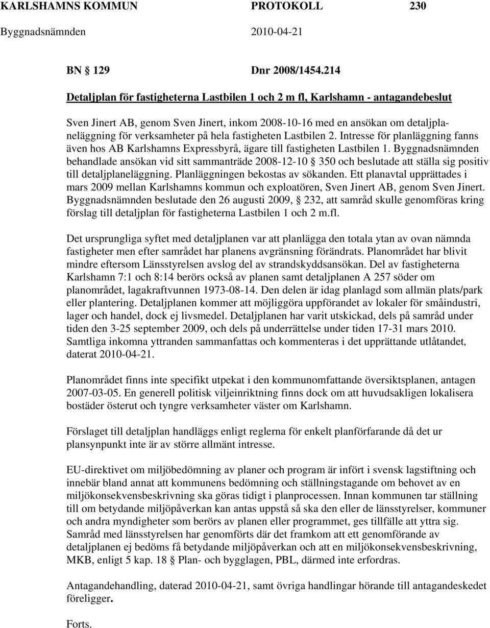 fastigheten Lastbilen 2. Intresse för planläggning fanns även hos AB Karlshamns Expressbyrå, ägare till fastigheten Lastbilen 1.