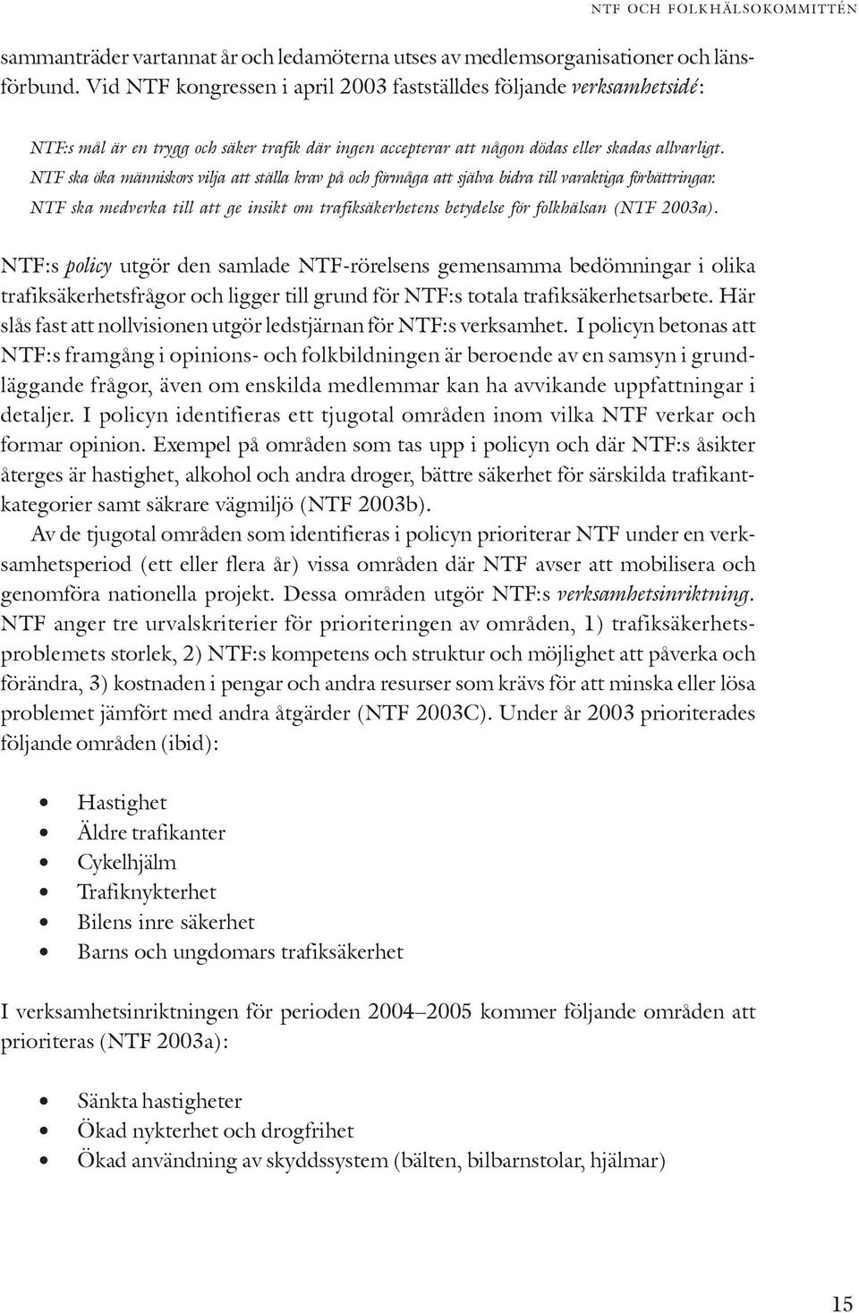 NTF ska öka människors vilja att ställa krav på och förmåga att själva bidra till varaktiga förbättringar.