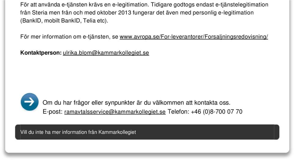 (BankID, mobilt BankID, Telia etc). För mer information om e-tjänsten, se www.avropa.