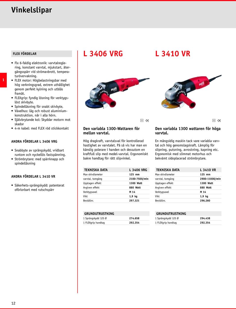 Spindellåsning för snabt skivbyte, Växelhus: låg och robust aluminiumkonstruktion, når i alla hörn.