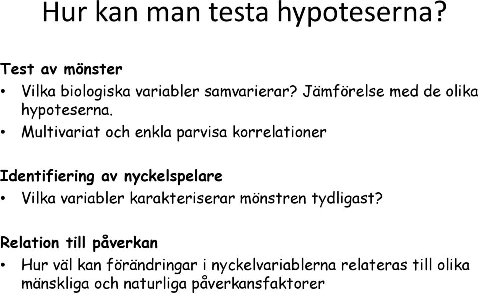 Multivariat och enkla parvisa korrelationer Identifiering av nyckelspelare Vilka variabler