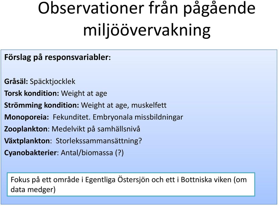 Embryonala missbildningar Zooplankton: Medelvikt på samhällsnivå Växtplankton: Storlekssammansättning?