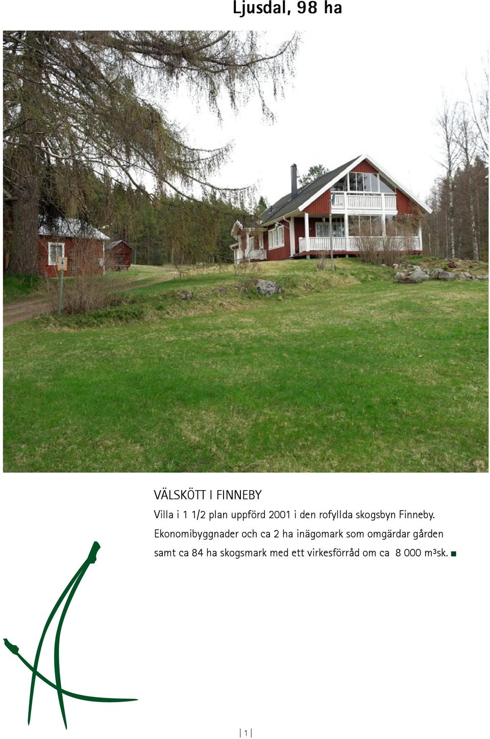 Ekonomibyggnader och ca 2 ha inägomark som omgärdar