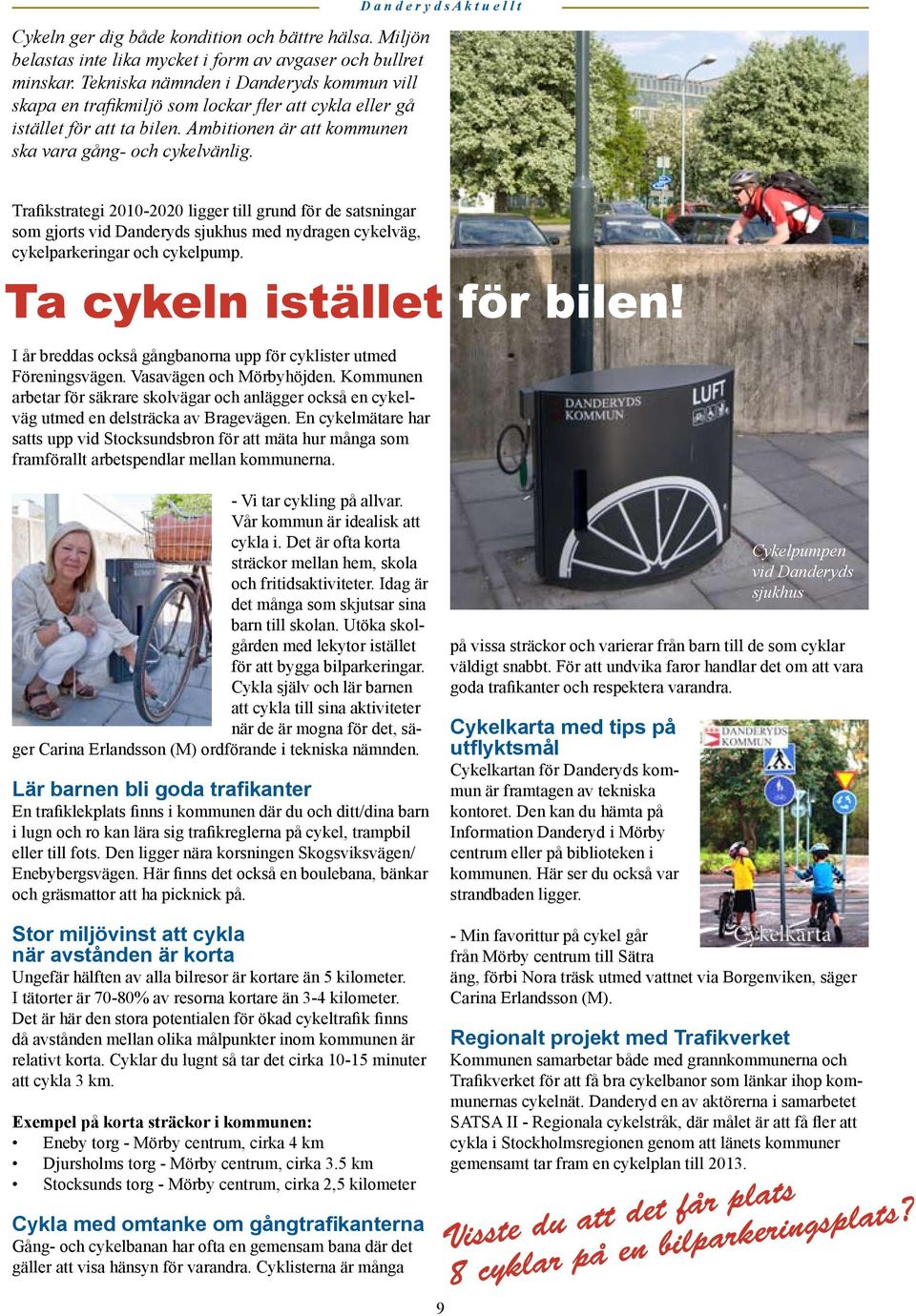 Trafikstrategi 2010-2020 ligger till grund för de satsningar som gjorts vid Danderyds sjukhus med nydragen cykelväg, cykelparkeringar och cykelpump.