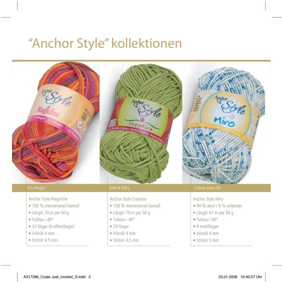 Stickor 4,5 mm Soft & Silky Anchor Style Creativa 100 % merceriserad bomull Längd: 70 m per 50 g Tvättas i 40 29 färger