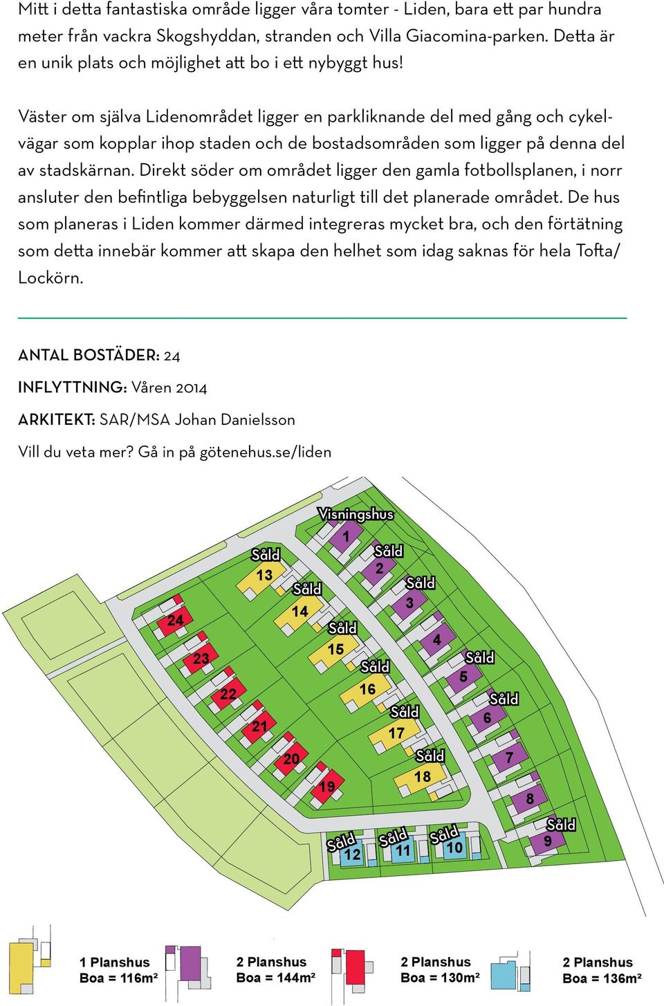 Väster om själva Lidenområdet ligger en parkliknande del med gång och cykelvägar som kopplar ihop staden och de bostadsområden som ligger på denna del av stadskärnan.