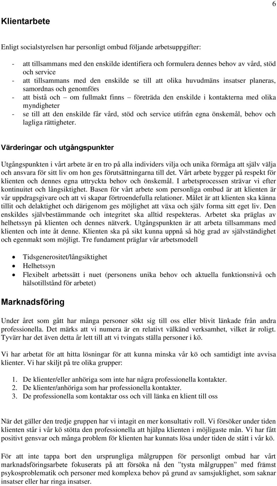 till att den enskilde får vård, stöd och service utifrån egna önskemål, behov och lagliga rättigheter.