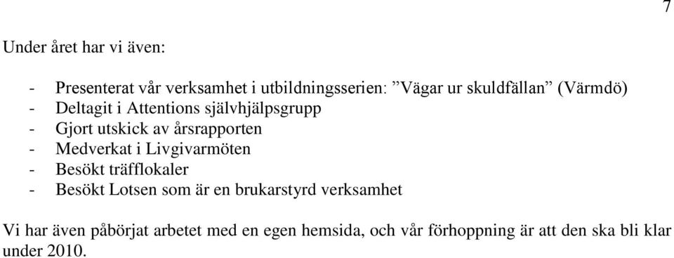 Medverkat i Livgivarmöten - Besökt träfflokaler - Besökt Lotsen som är en brukarstyrd