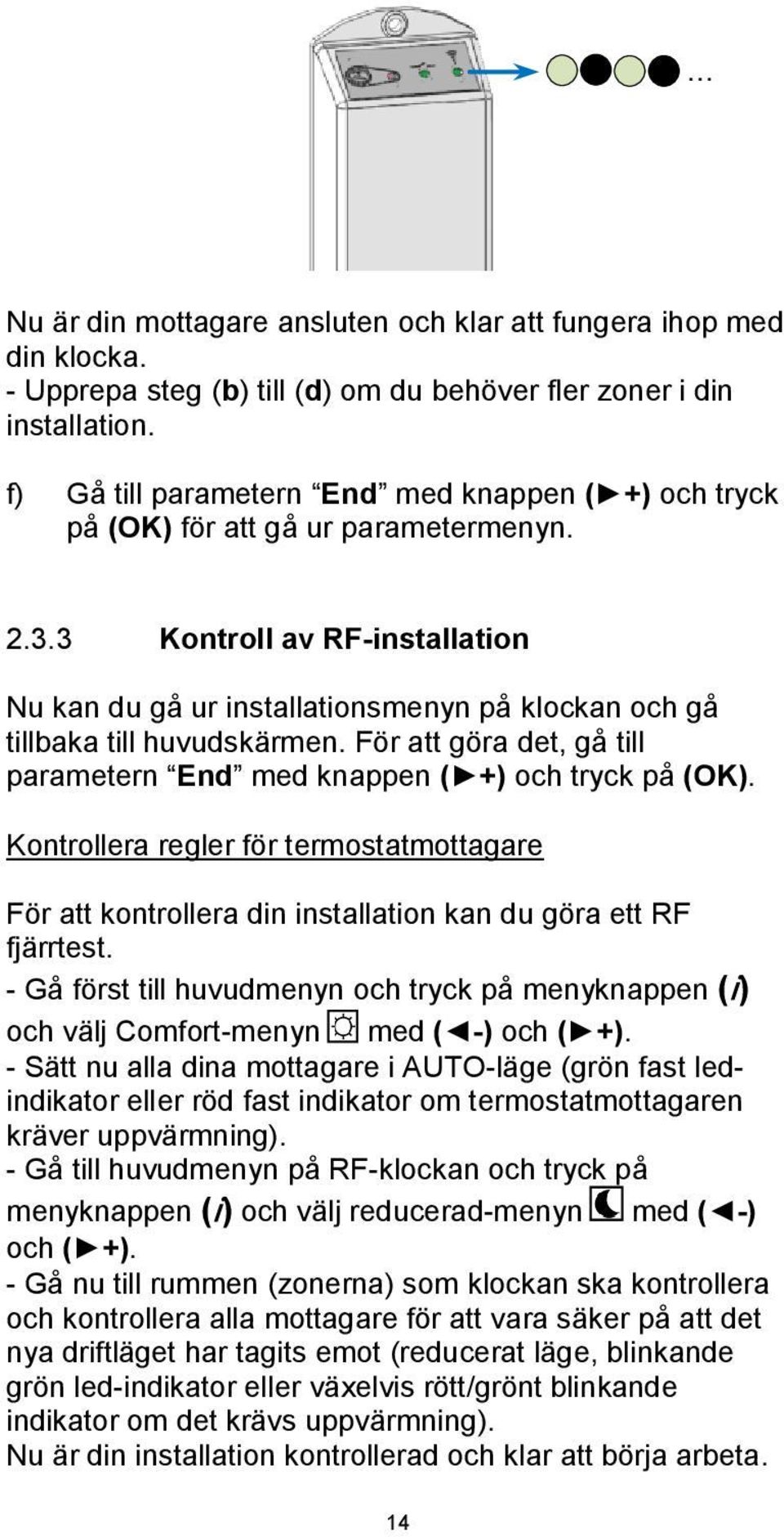 3 Kontroll av RF-installation Nu kan du gå ur installationsmenyn på klockan och gå tillbaka till huvudskärmen. För att göra det, gå till parametern End med knappen ( +) och tryck på (OK).