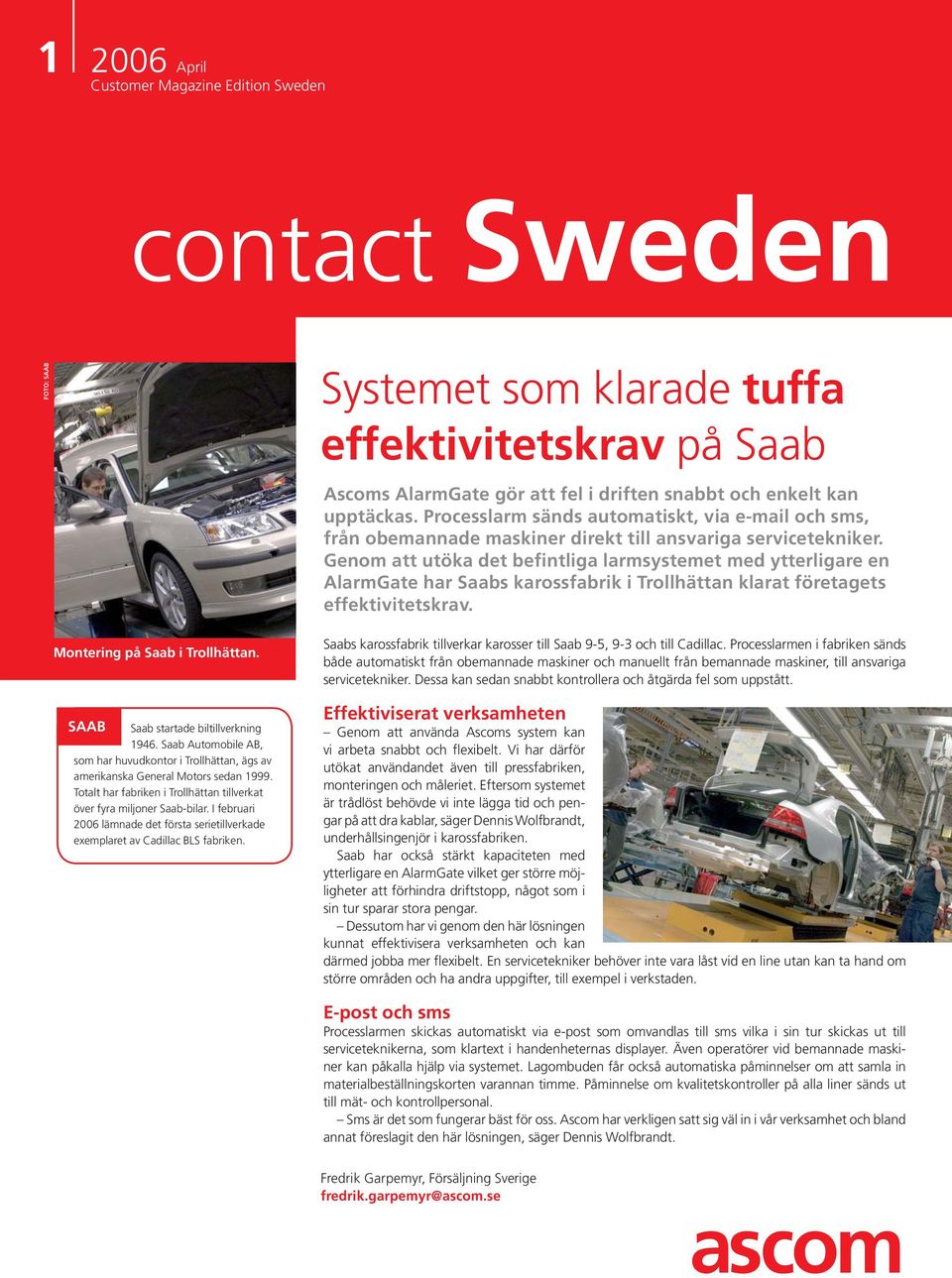 Genom att utöka det befintliga larmsystemet med ytterligare en AlarmGate har Saabs karossfabrik i Trollhättan klarat företagets effektivitetskrav. Montering på Saab i Trollhättan.