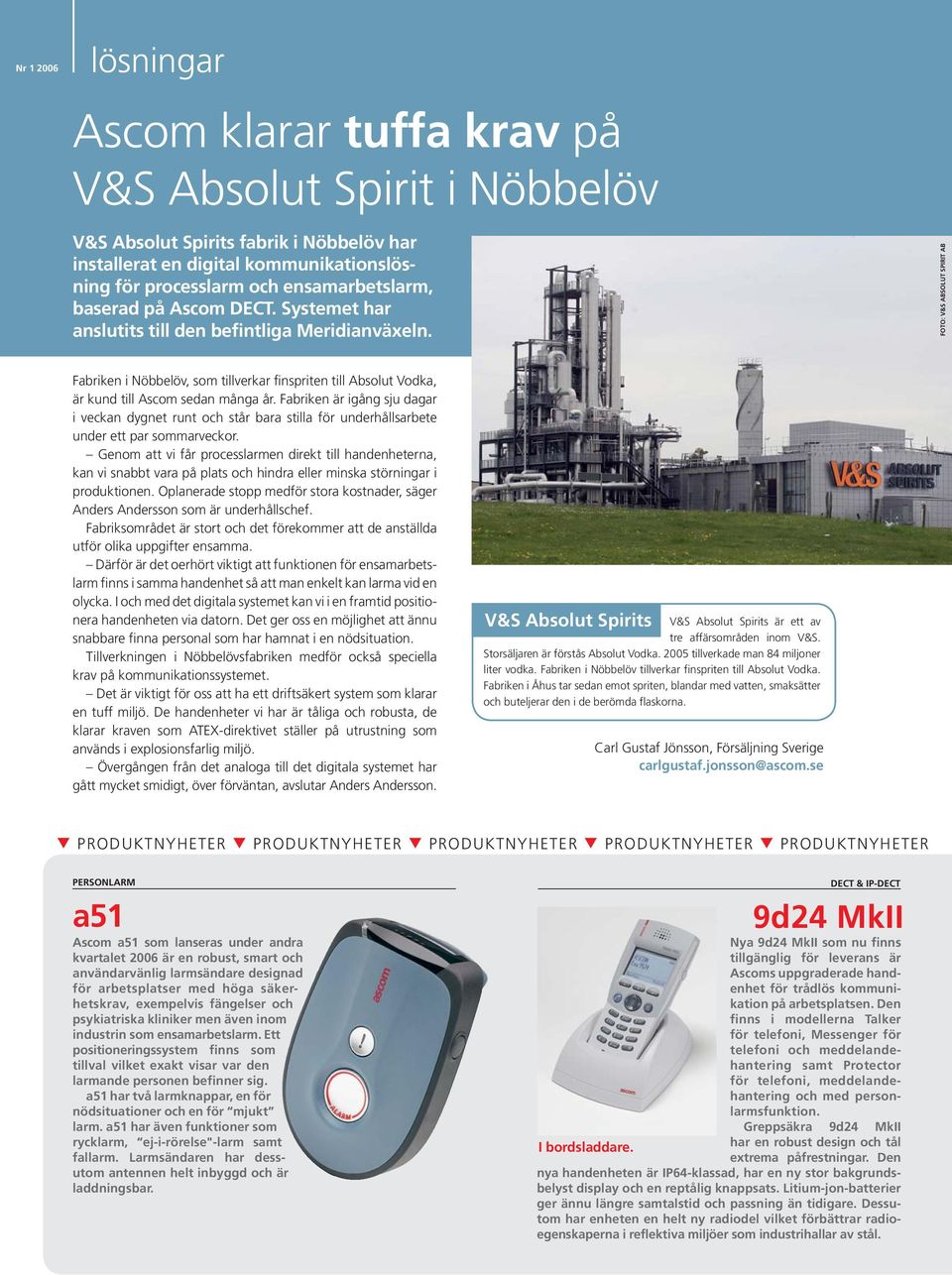 FOTO: V&S ABSOLUT SPIRIT AB Fabriken i Nöbbelöv, som tillverkar finspriten till Absolut Vodka, är kund till Ascom sedan många år.