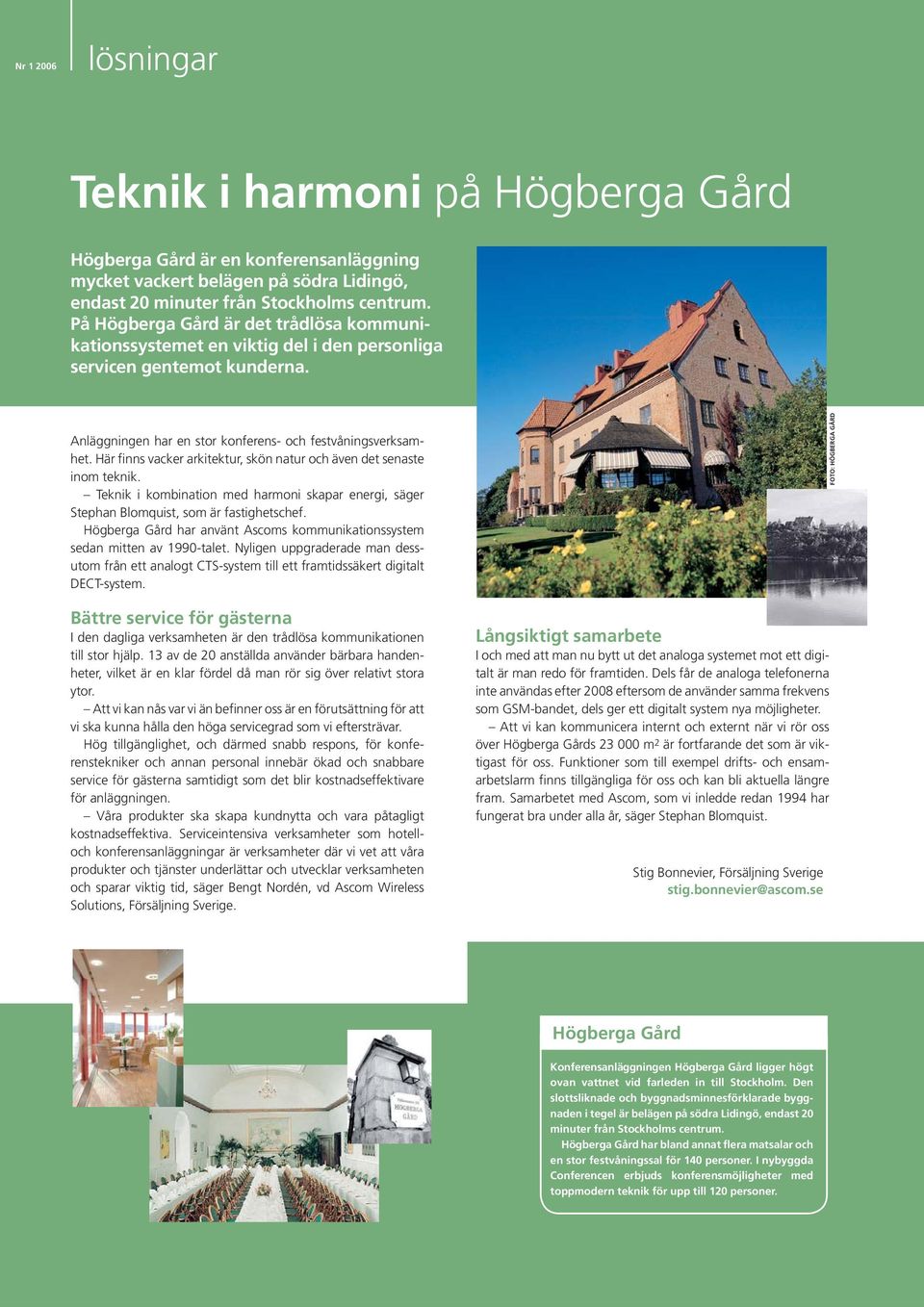 Här finns vacker arkitektur, skön natur och även det senaste inom teknik. Teknik i kombination med harmoni skapar energi, säger Stephan Blomquist, som är fastighetschef.