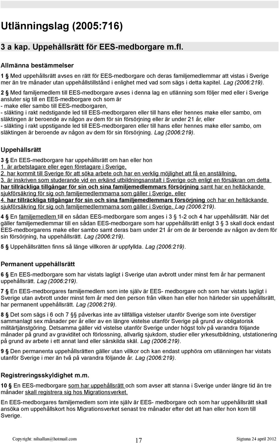 detta kapitel. Lag (2006:219).