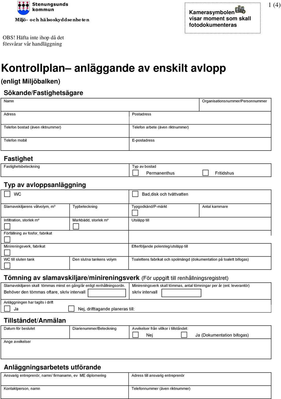 Organisationsnummer/Personnummer Adress Postadress Telefon bostad (även riktnummer) Telefon arbete (även riktnummer) Telefon mobil E-postadress Fastighet Fastighetsbeteckning Typ av avloppsanläggning