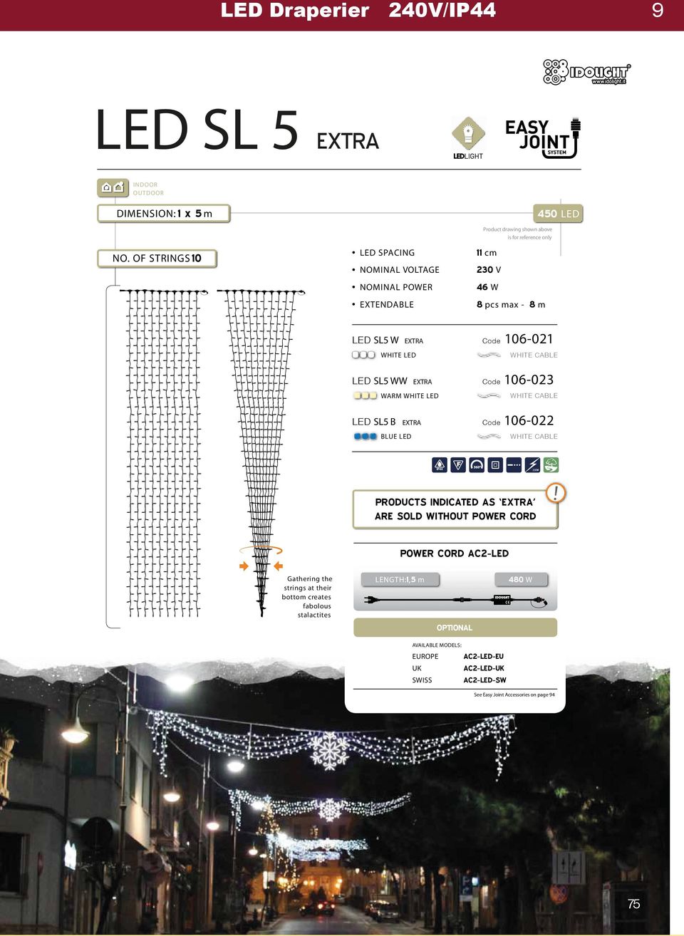106-021 WHITE LED WHITE CABLE LED SL5 WW EXTRA Code 106-023 WARM WHITE LED WHITE CABLE LED SL5 B EXTRA Code 106-022 BLUE LED WHITE CABLE PRODUCTS INDICATED AS EXTRA ARE