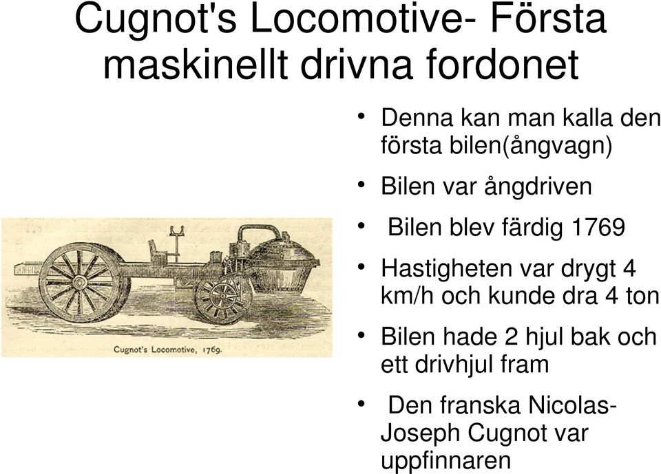 1769 Hastigheten var drygt 4 km/h och kunde dra 4 ton Bilen hade 2 hjul