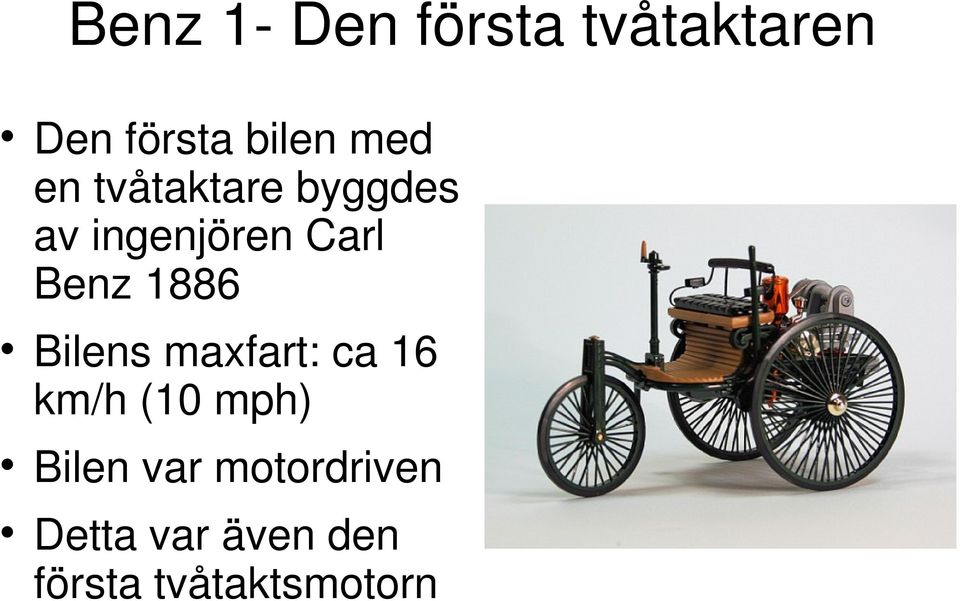 1886 Bilens maxfart: ca 16 km/h (10 mph) Bilen var