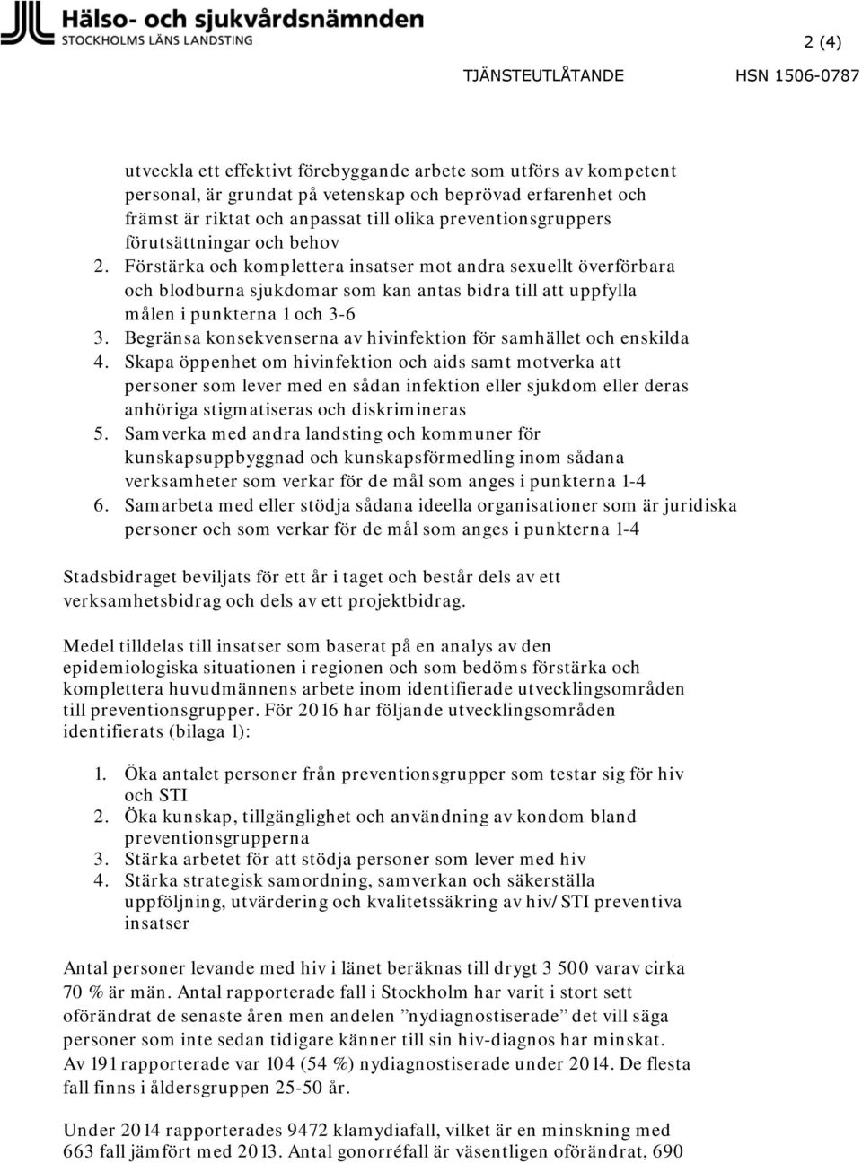 Förstärka och komplettera insatser mot andra sexuellt överförbara och blodburna sjukdomar som kan antas bidra till att uppfylla målen i punkterna 1 och 3-6 3.