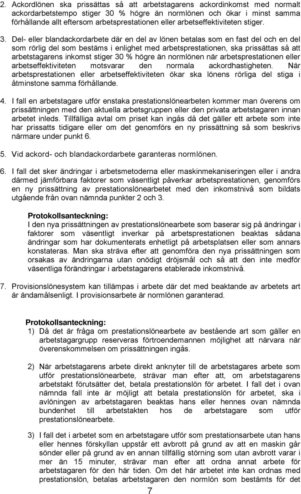 Del- eller blandackordarbete där en del av lönen betalas som en fast del och en del som rörlig del som bestäms i enlighet med arbetsprestationen, ska prissättas så att arbetstagarens inkomst stiger