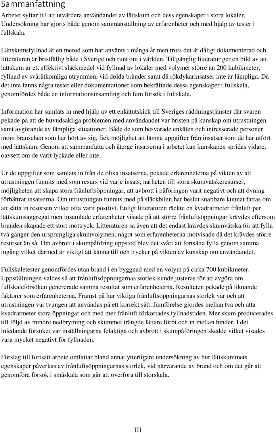 Lättskumsfyllnad är en metod som har använts i många år men trots det är dåligt dokumenterad och litteraturen är bristfällig både i Sverige och runt om i världen.
