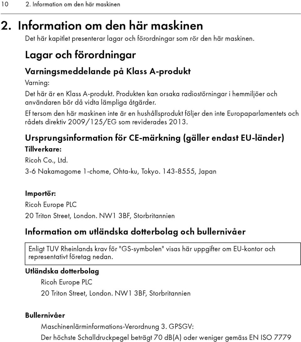 Ef tersom den här maskinen inte är en hushållsprodukt följer den inte Europaparlamentets och rådets direktiv 2009/125/EG som reviderades 2013.