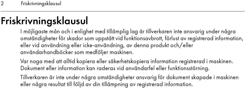 maskinen. Var noga med att alltid kopiera eller säkerhetskopiera information registrerad i maskinen.