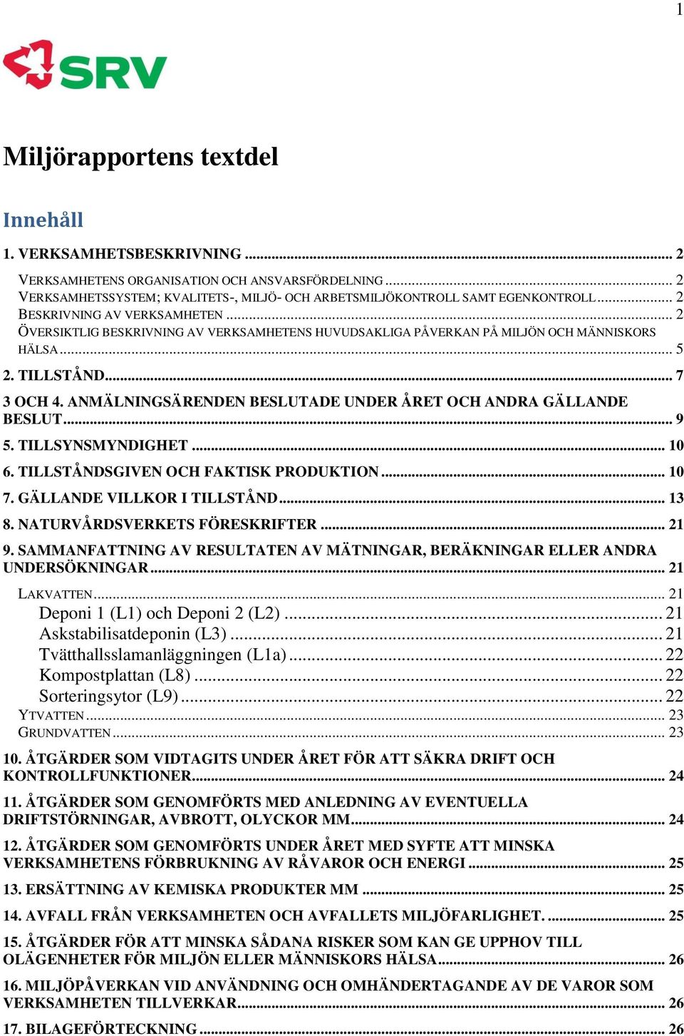 ANMÄLNINGSÄRENDEN BESLUTADE UNDER ÅRET OCH ANDRA GÄLLANDE BESLUT... 9 5. TILLSYNSMYNDIGHET... 10 6. TILLSTÅNDSGIVEN OCH FAKTISK PRODUKTION... 10 7. GÄLLANDE VILLKOR I TILLSTÅND... 13 8.