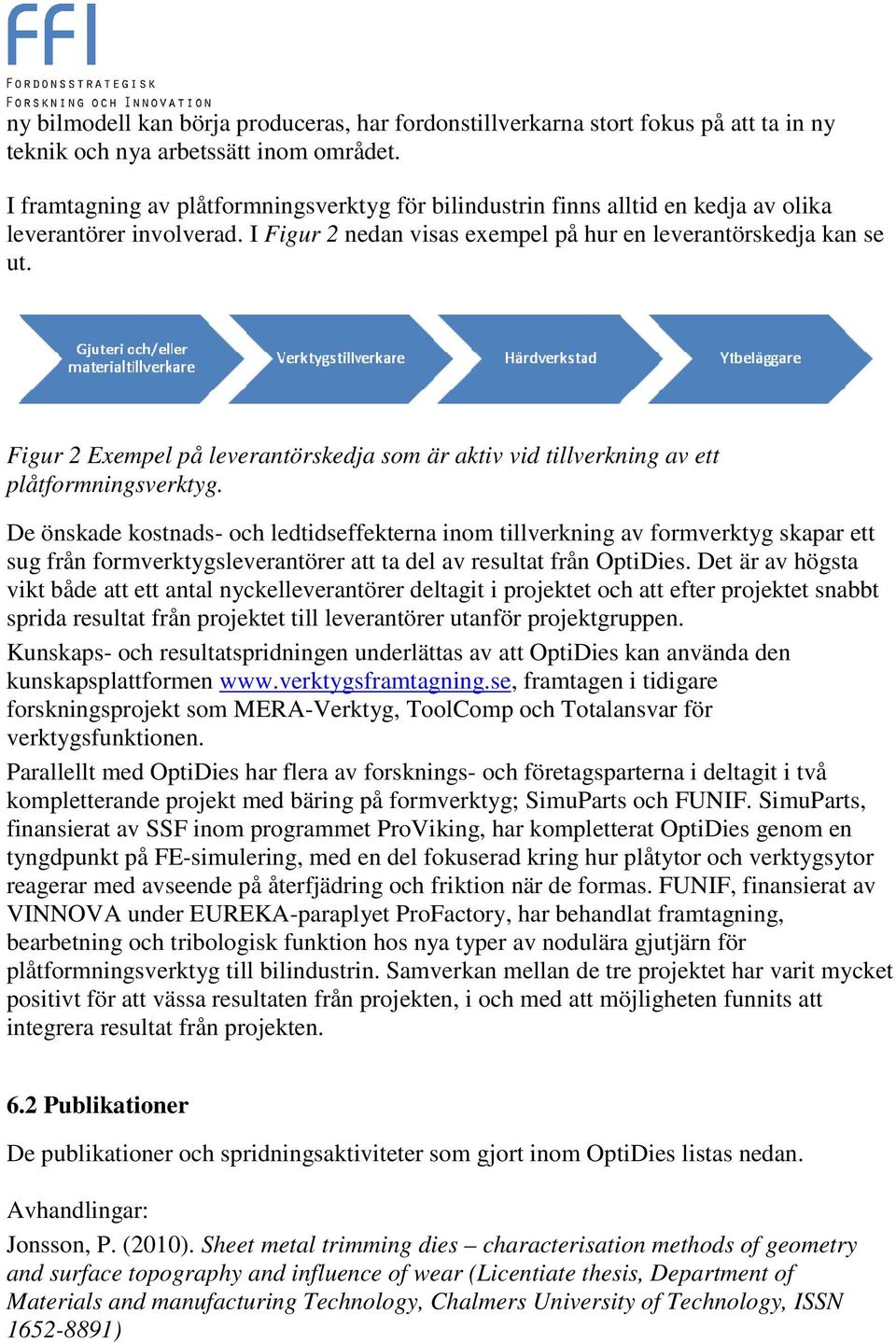 Figur 2 Exempel på leverantörskedja som är aktiv vid tillverkning av ett plåtformningsverktyg.