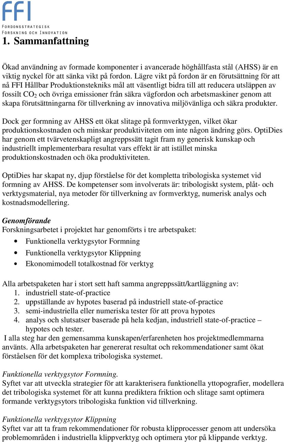 arbetsmaskiner genom att skapa förutsättningarna för tillverkning av innovativa miljövänliga och säkra produkter.