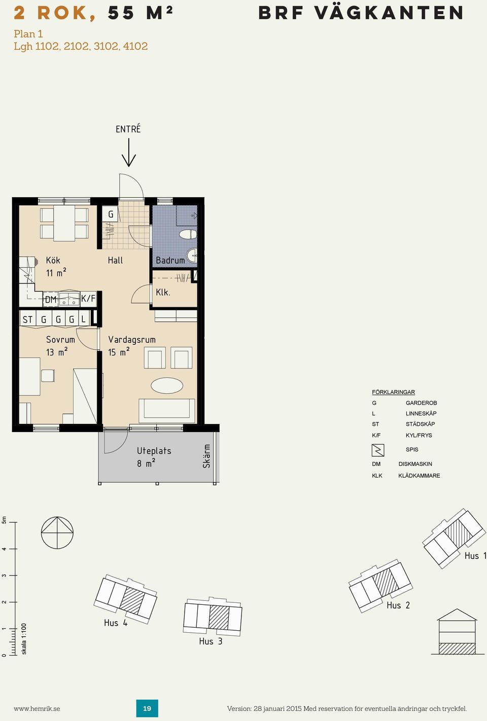 ST Sovrum 13 m² Vardagsrum 15 m² FÖRKARINAR ARDEROB INNESKÅP ST STÄDSKÅP K/F KY/FRYS Uteplats 8 m² Skärm