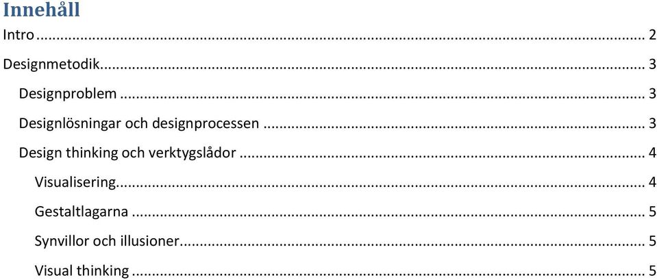 .. 3 Design thinking och verktygslådor... 4 Visualisering.