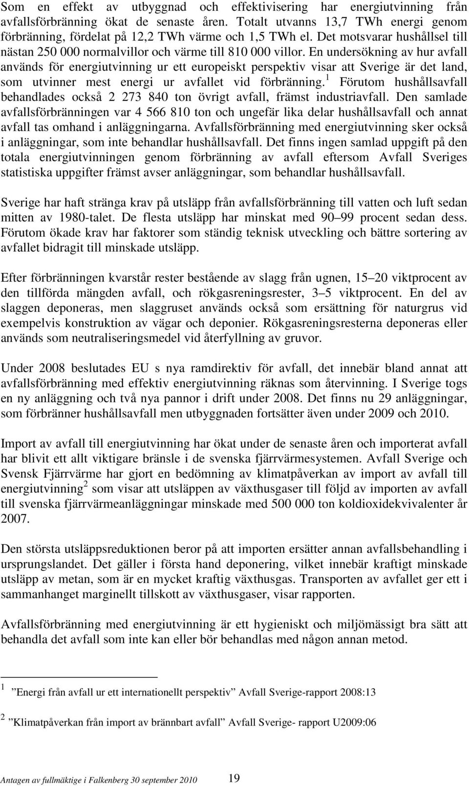 En undersökning av hur avfall används för energiutvinning ur ett europeiskt perspektiv visar att Sverige är det land, som utvinner mest energi ur avfallet vid förbränning.