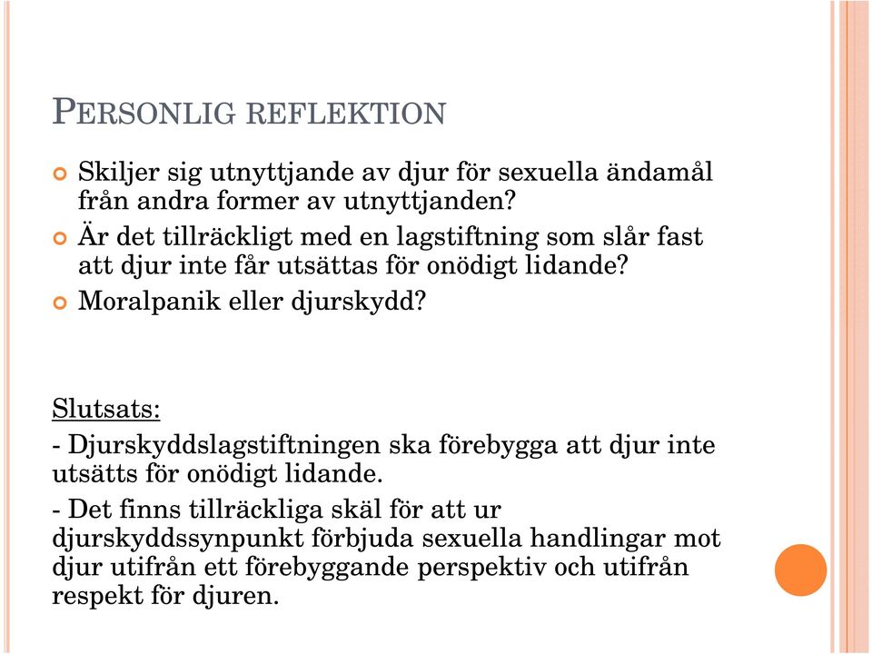 Moralpanik eller djurskydd? Slutsats: - Djurskyddslagstiftningen ska förebygga att djur inte utsätts för onödigt lidande.