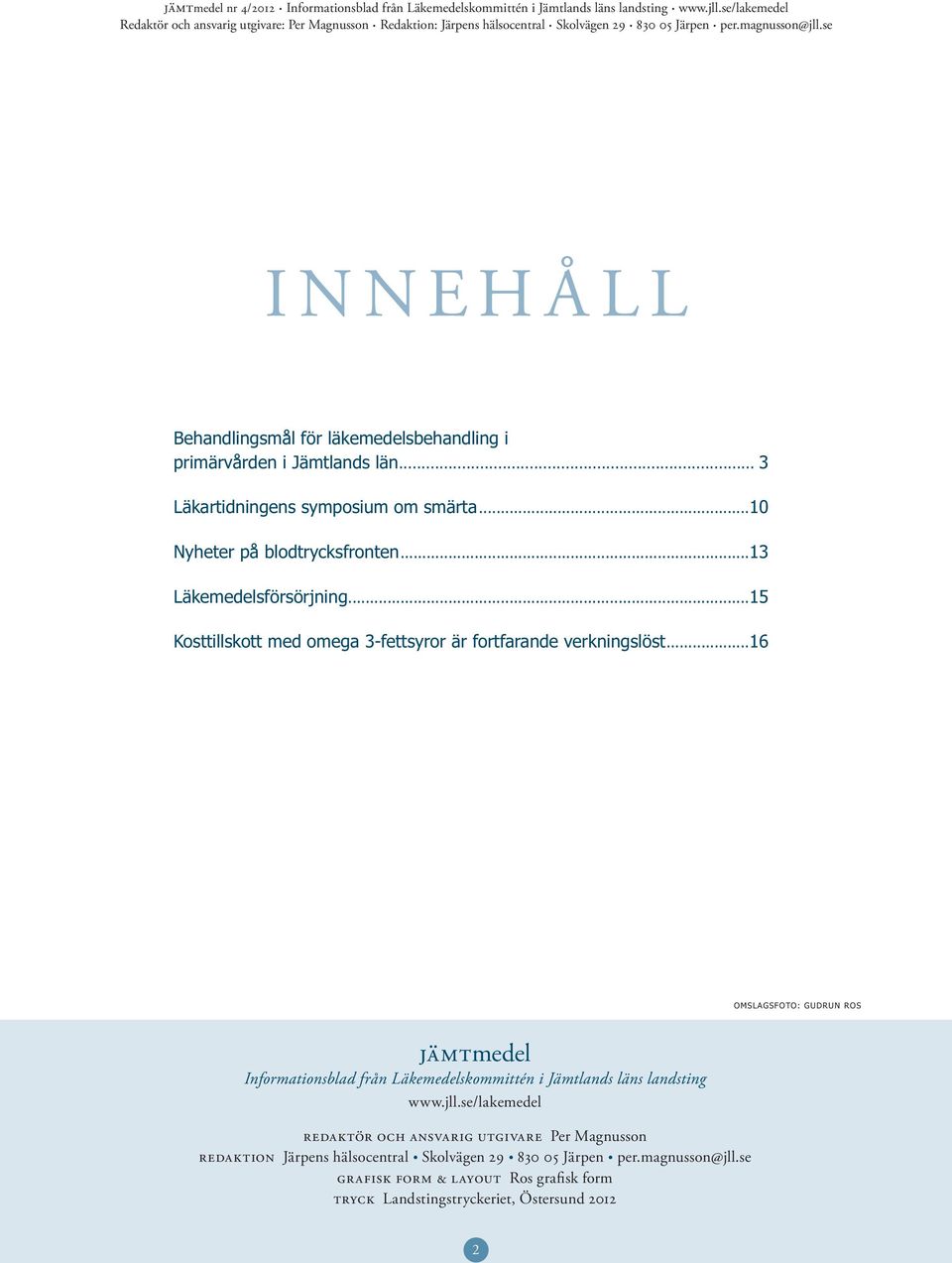 ..16 OMSLAGSFOTO: GUDRUN ROS jämtmedel Informationsblad från Läkemedelskommittén i Jämtlands läns landsting www.jll.