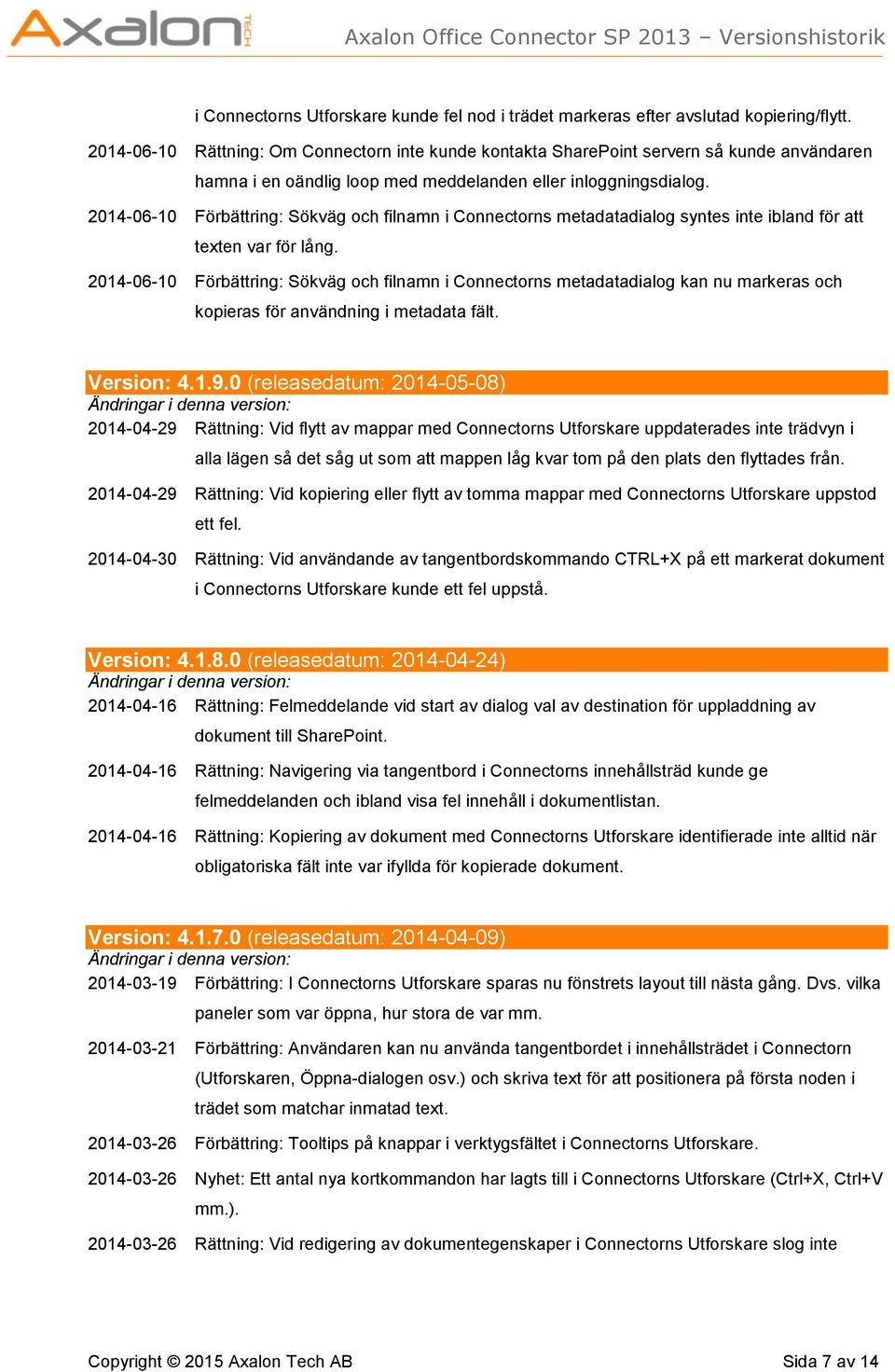 2014-06-10 Förbättring: Sökväg och filnamn i Connectorns metadatadialog syntes inte ibland för att texten var för lång.