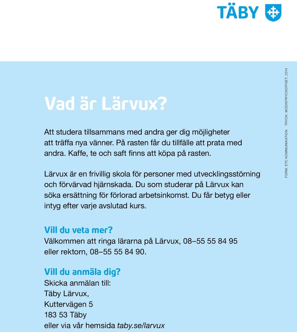 Du som studerar på Lärvux kan söka ersättning för förlorad arbetsinkomst. Du får betyg eller intyg efter varje avslutad kurs.