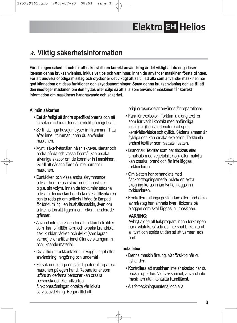 tips och varningar, innan du använder maskinen första gången.