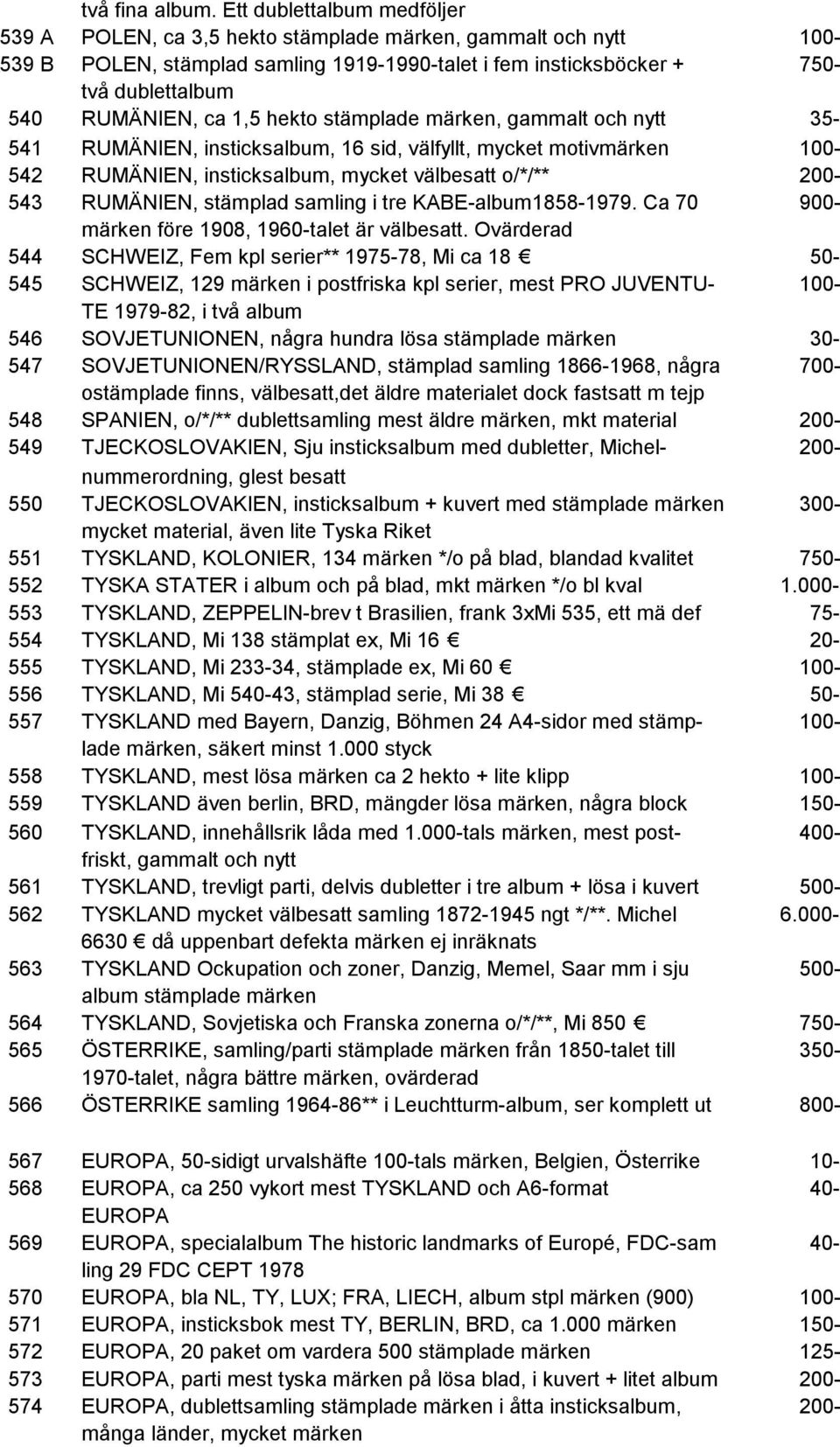 1,5 hekto stämplade märken, gammalt och nytt 35-541 RUMÄNIEN, insticksalbum, 16 sid, välfyllt, mycket motivmärken 100-542 RUMÄNIEN, insticksalbum, mycket välbesatt o/*/** 200-543 RUMÄNIEN, stämplad