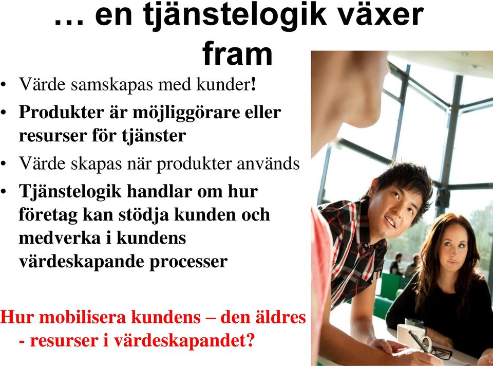 produkter används Tjänstelogik handlar om hur företag kan stödja kunden och