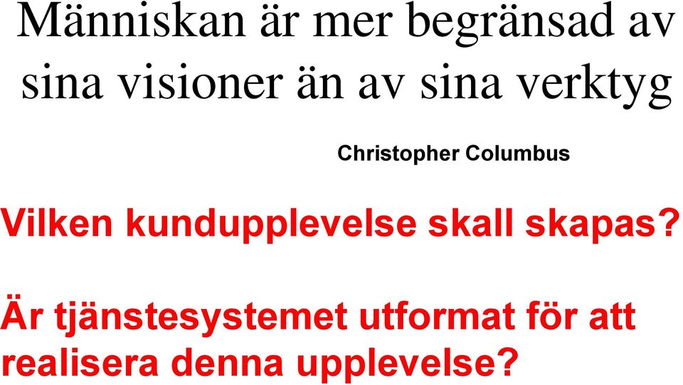 Vilken kundupplevelse skall skapas?