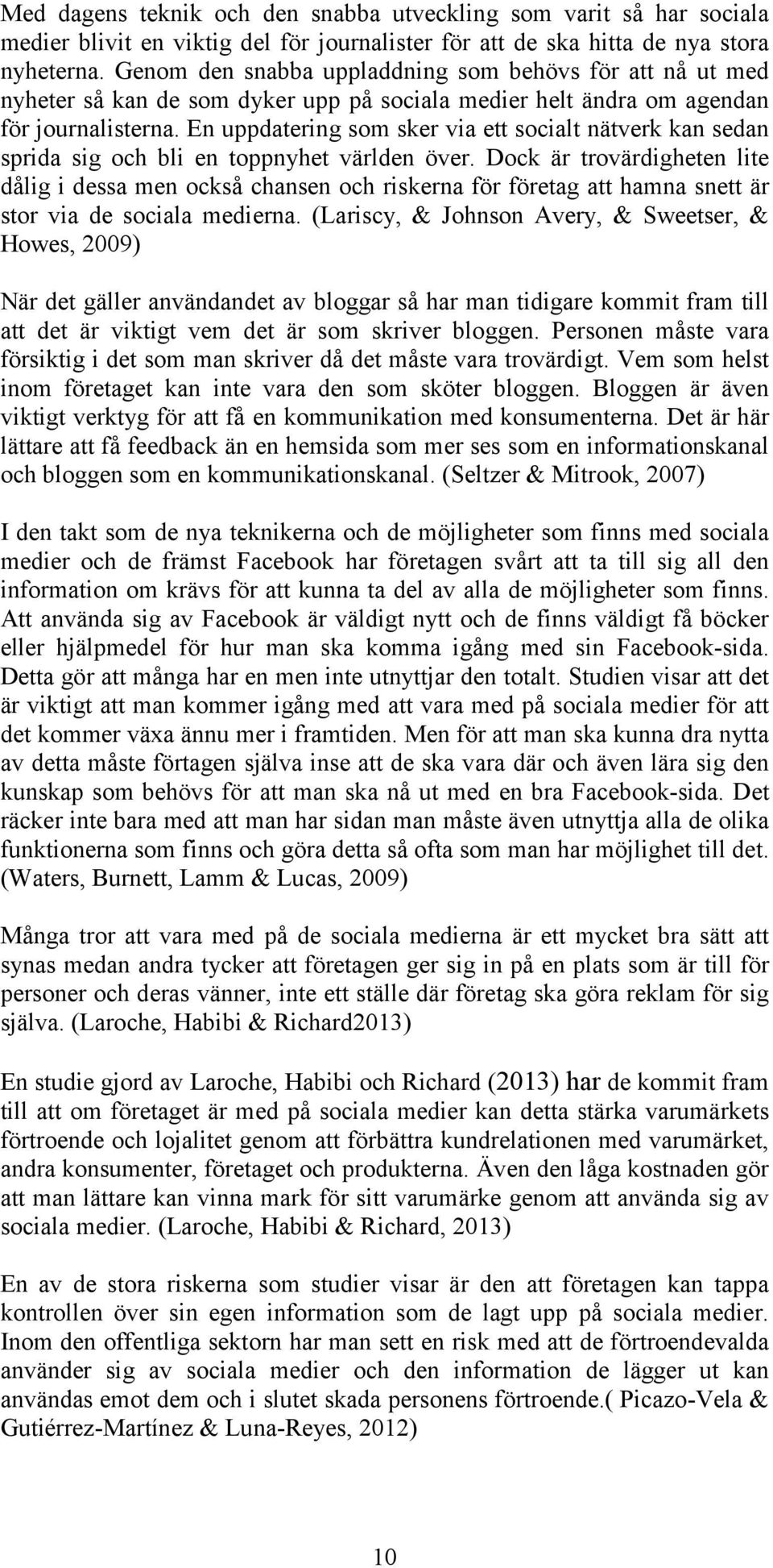 En uppdatering som sker via ett socialt nätverk kan sedan sprida sig och bli en toppnyhet världen över.