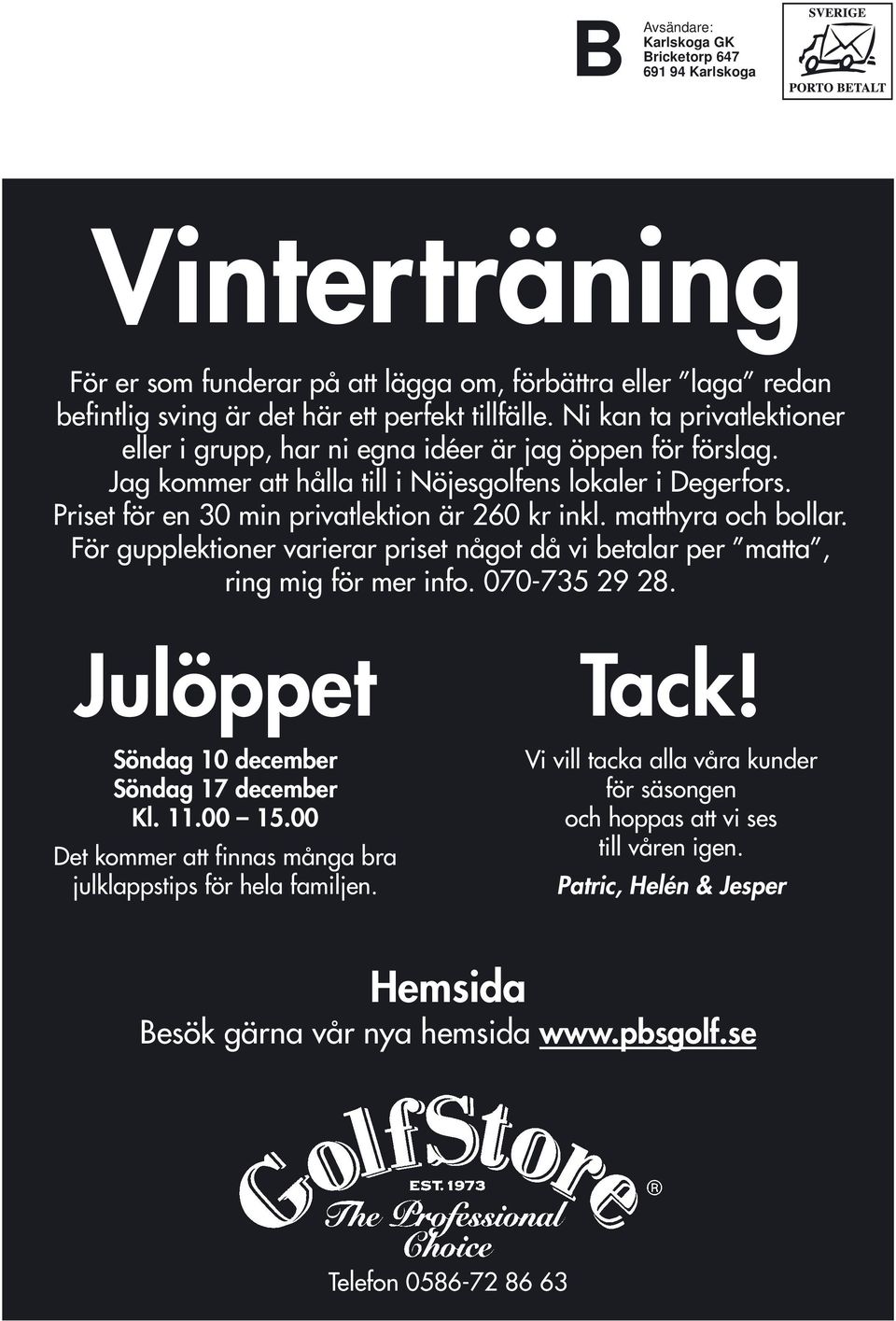 matthyra och bollar. För gupplektioner varierar priset något då vi betalar per matta, ring mig för mer info. 070-735 29 28. Julöppet Söndag 10 december Söndag 17 december Kl. 11.00 15.